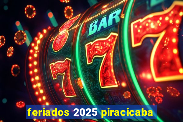 feriados 2025 piracicaba